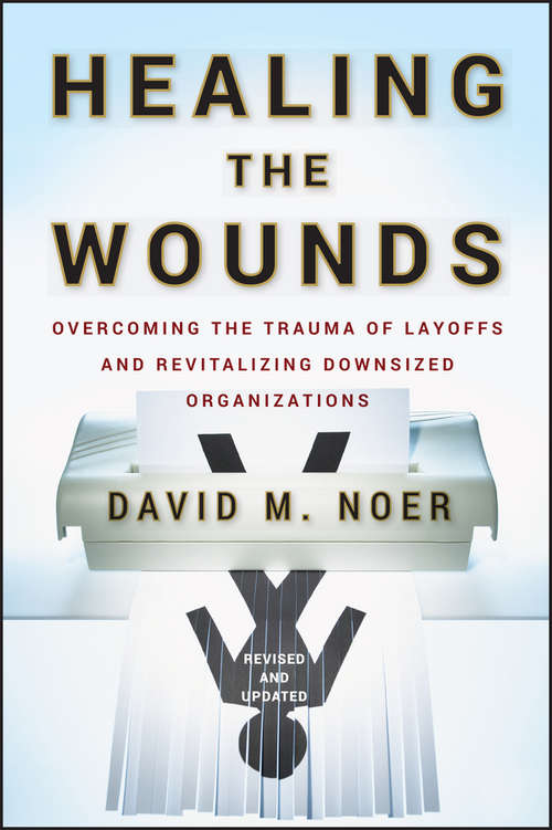 Book cover of Healing the Wounds: Overcoming the Trauma of Layoffs and Revitalizing Downsized Organizations (Revised & Updated)