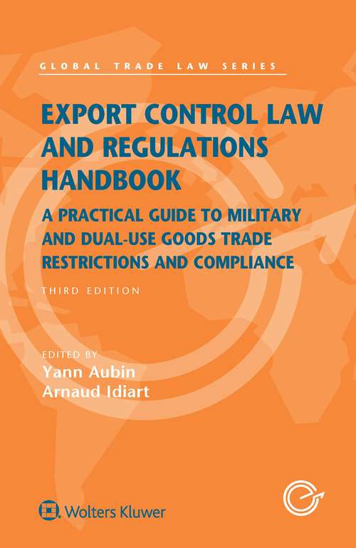 Book cover of Export Control Law and Regulations Handbook: A Practical Guide to Military and Dual-Use Goods Trade Restrictions and Compliance (3) (Global Trade Law Series)