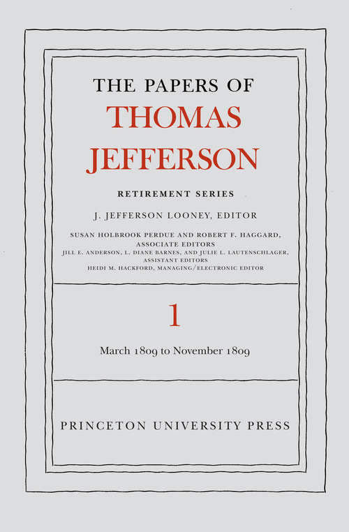 Book cover of The Papers of Thomas Jefferson, Retirement Series, Volume 1: 4 March 1809 to 15 November 1809