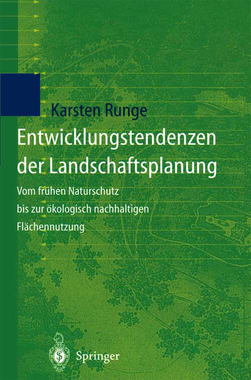 Book cover of Entwicklungstendenzen der Landschaftsplanung: Vom frühen Naturschutz bis zur ökologisch nachhaltigen Flächennutzung (1998)