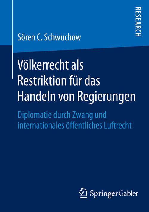 Book cover of Völkerrecht als Restriktion für das Handeln von Regierungen: Diplomatie durch Zwang und internationales öffentliches Luftrecht (2015)