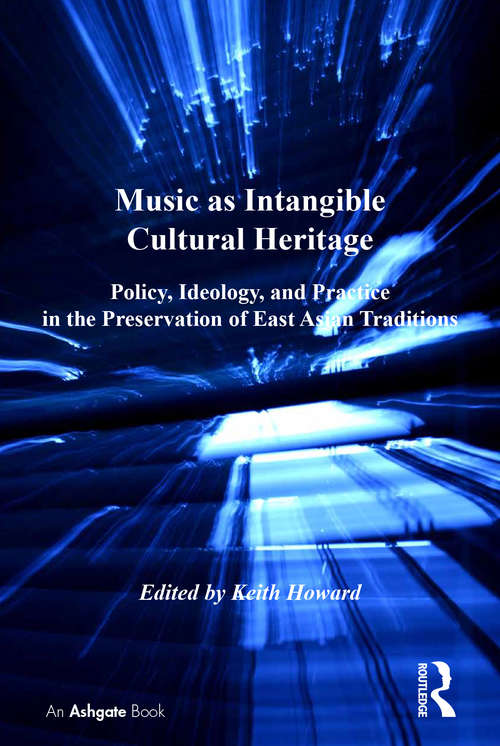 Book cover of Music as Intangible Cultural Heritage: Policy, Ideology, and Practice in the Preservation of East Asian Traditions (SOAS Studies in Music)