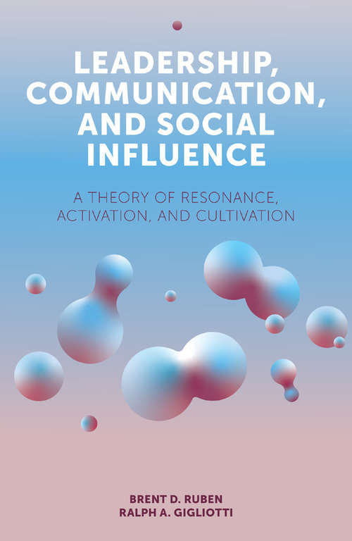 Book cover of Leadership, Communication, and Social Influence: A Theory of Resonance, Activation, and Cultivation (Emerald Points)