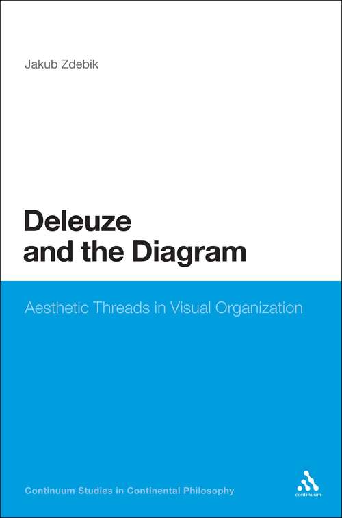Book cover of Deleuze and the Diagram: Aesthetic Threads in Visual Organization (Continuum Studies in Continental Philosophy #32)
