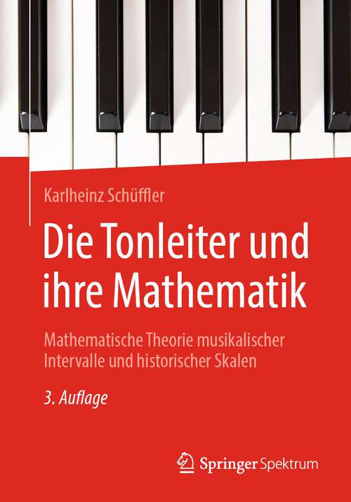 Book cover of Die Tonleiter und ihre Mathematik: Mathematische Theorie musikalischer Intervalle und historischer Skalen (3. Aufl. 2022)