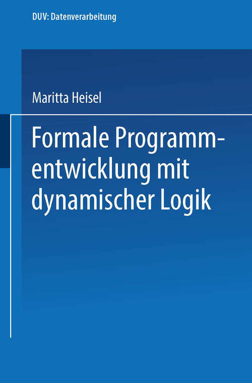 Book cover of Formale Programmentwicklung mit dynamischer Logik (1. Aufl. 1992) (DUV: Datenverarbeitung)