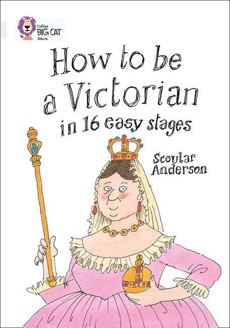 Book cover of HOW TO BE A VICTORIAN IN 16 EASY STAGES: Band 17/Diamond (Collins Big Cat Ser. (PDF))