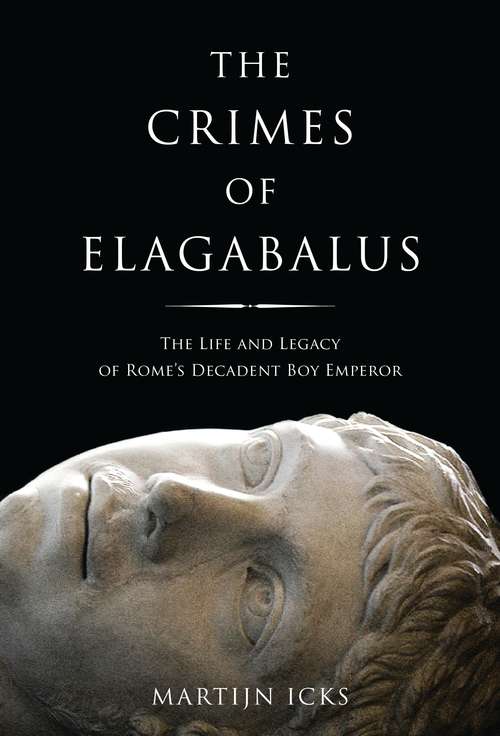 Book cover of The Crimes of Elagabalus: The Life and Legacy of Rome's Decadent Boy Emperor