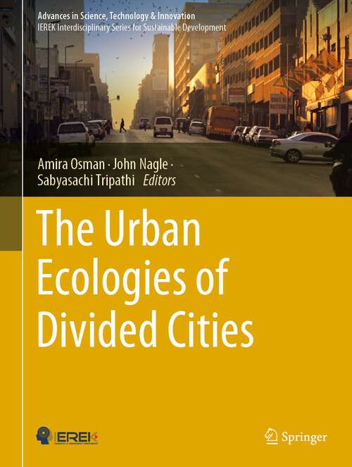 Book cover of The Urban Ecologies of Divided Cities (1st ed. 2023) (Advances in Science, Technology & Innovation)