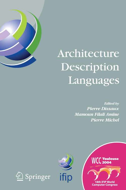 Book cover of Architecture Description Languages: IFIP TC-2 Workshop on Architecture Description Languages (WADL), World Computer Congress, Aug. 22-27, 2004, Toulouse, France (2005) (IFIP Advances in Information and Communication Technology #176)