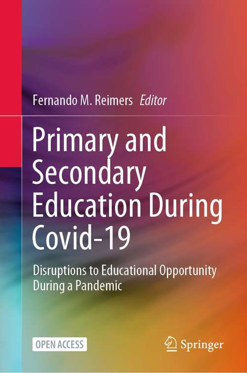Book cover of Primary and Secondary Education During Covid-19: Disruptions to Educational Opportunity During a Pandemic (1st ed. 2022)