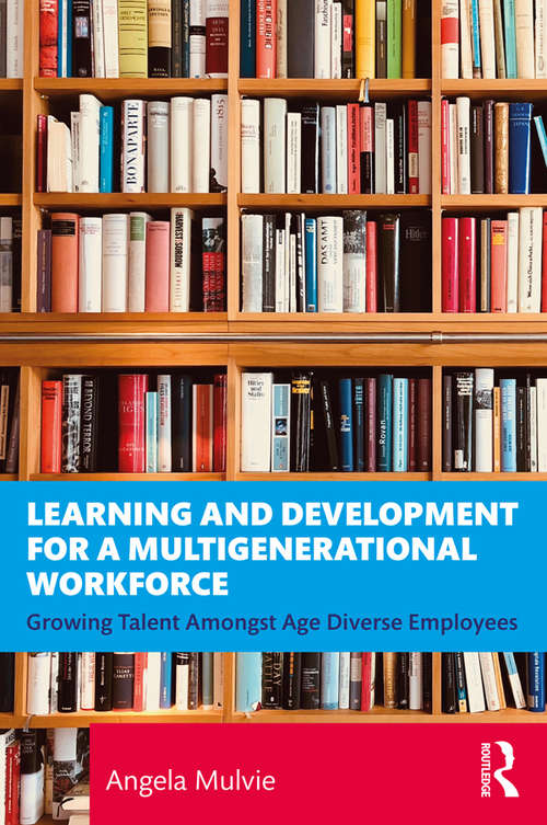 Book cover of Learning and Development for a Multigenerational Workforce: Growing Talent Amongst Age Diverse Employees