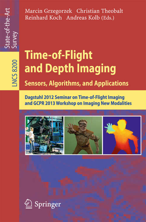 Book cover of Time-of-Flight and Depth Imaging. Sensors, Algorithms and Applications: Dagstuhl Seminar 2012 and GCPR Workshop on Imaging New Modalities (2013) (Lecture Notes in Computer Science #8200)