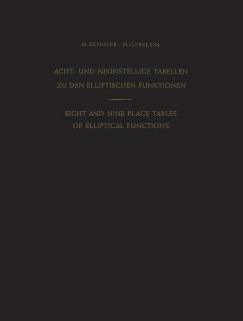Book cover of Acht- und Neunstellige Tabellen zu den Elliptischen Funktionen / Eight and Nine Place Tables of Elliptical Functions: Dargestellt mittels des Jacobischen Parameters q / Based on Jacobi’s Parameter q (1955)