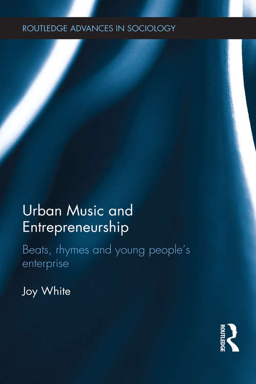 Book cover of Urban Music and Entrepreneurship: Beats, Rhymes and Young People's Enterprise (Routledge Advances in Sociology)