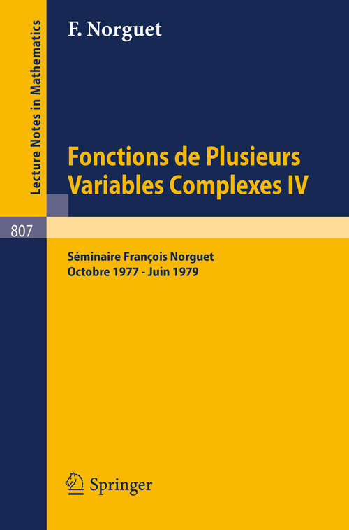 Book cover of Fonctions de Plusieurs Variables Complexes IV: Séminaire François Norguet Octobre 1977 - Juin 1979 (1980) (Lecture Notes in Mathematics #807)