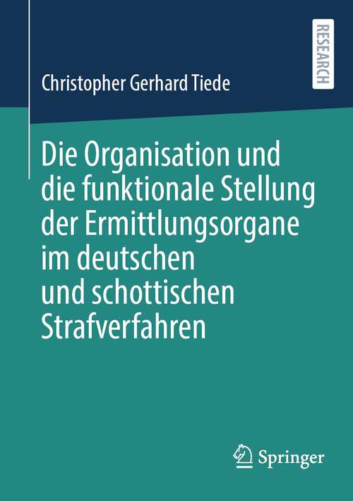 Book cover of Die Organisation und die funktionale Stellung der Ermittlungsorgane im deutschen und schottischen Strafverfahren (1. Aufl. 2023)