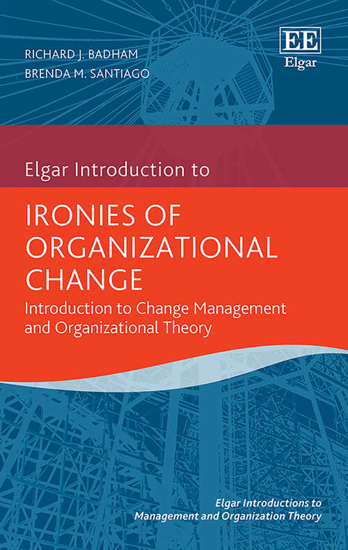 Book cover of Ironies of Organizational Change: Introduction to Change Management and Organizational Theory (Elgar Introductions to Management and Organization Theory series)