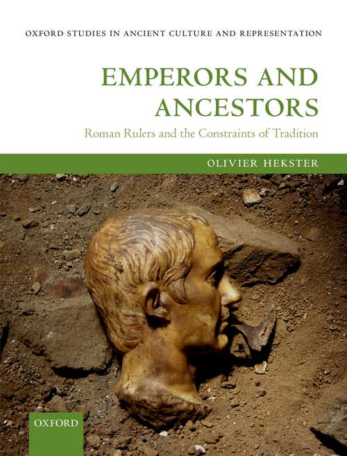 Book cover of Emperors and Ancestors: Roman Rulers and the Constraints of Tradition (Oxford Studies in Ancient Culture & Representation)