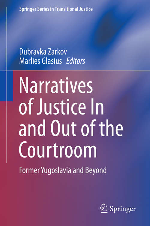 Book cover of Narratives of Justice In and Out of the Courtroom: Former Yugoslavia and Beyond (2014) (Springer Series in Transitional Justice #8)