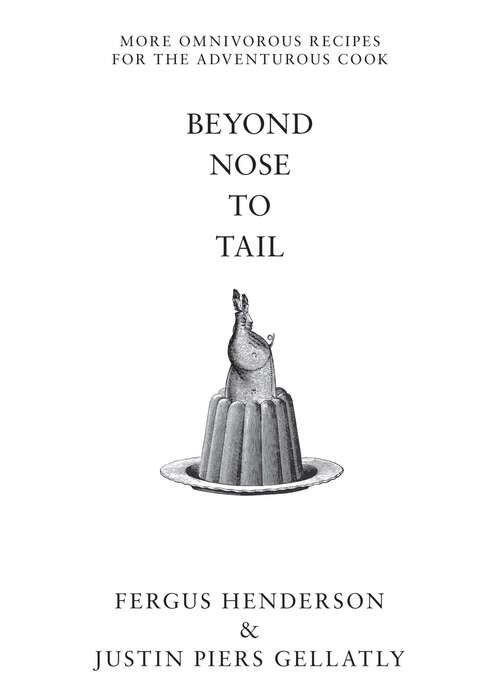 Book cover of Beyond Nose to Tail: More Omnivorous Recipes for the Adventurous Cook