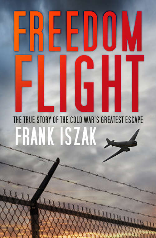 Book cover of Freedom Flight: The True Story of the Cold War's Greatest Escape