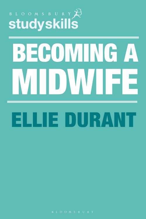 Book cover of Becoming a Midwife: A Student Guide (Bloomsbury Study Skills)