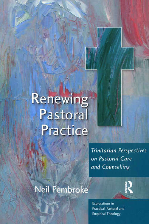 Book cover of Renewing Pastoral Practice: Trinitarian Perspectives on Pastoral Care and Counselling (Explorations in Practical, Pastoral and Empirical Theology)