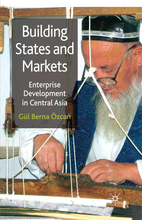 Book cover of Building States and Markets: Enterprise Development in Central Asia (2010)