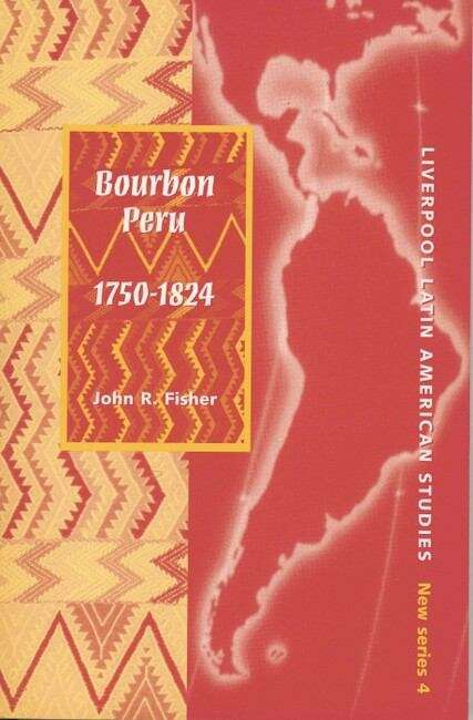 Book cover of Bourbon Peru 1750-1824 (Liverpool Latin American Studies #4)