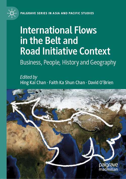 Book cover of International Flows in the Belt and Road Initiative Context: Business, People, History and Geography (1st ed. 2020) (Palgrave Series in Asia and Pacific Studies)