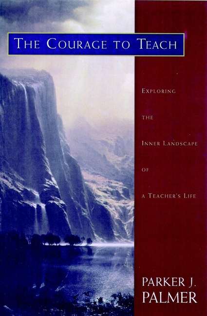 Book cover of The Courage to Teach: Exploring the Inner Landscape of a Teacher's Life (10)