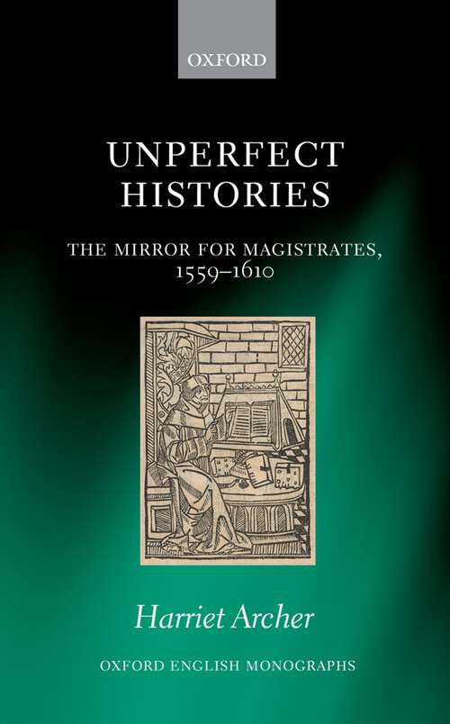Book cover of Unperfect Histories: The Mirror for Magistrates, 1559-1610 (Oxford English Monographs)