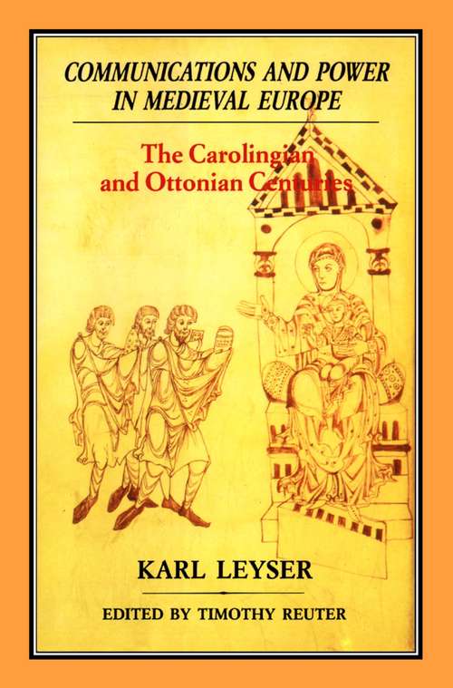 Book cover of Communications and Power in Medieval Europe: The Carolingian and Ottonian Centuries