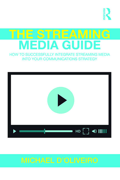 Book cover of The Streaming Media Guide: How to Successfully Integrate Streaming Media Into Your Communications Strategy