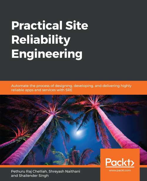 Book cover of Practical Site Reliability Engineering: Automate The Process Of Designing, Developing, And Delivering Highly Reliable Apps And Services With Sre