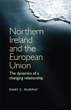 Book cover of Northern Ireland and the European Union: The dynamics of a changing relationship