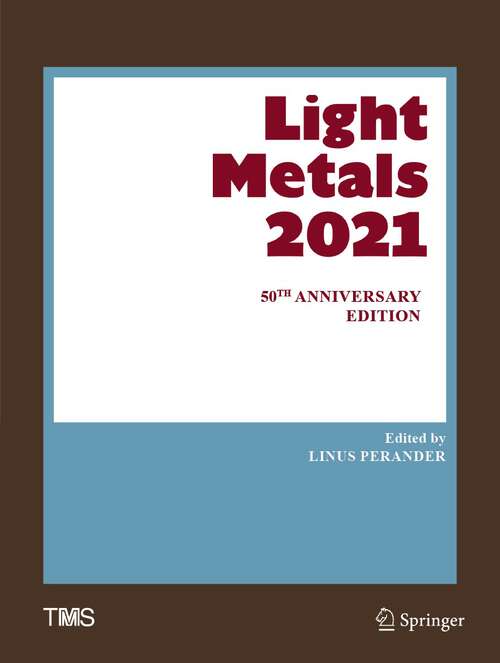 Book cover of Light Metals 2021: 50th Anniversary Edition (1st ed. 2021) (The Minerals, Metals & Materials Series)