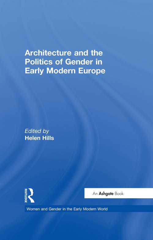 Book cover of Architecture and the Politics of Gender in Early Modern Europe (Women and Gender in the Early Modern World)