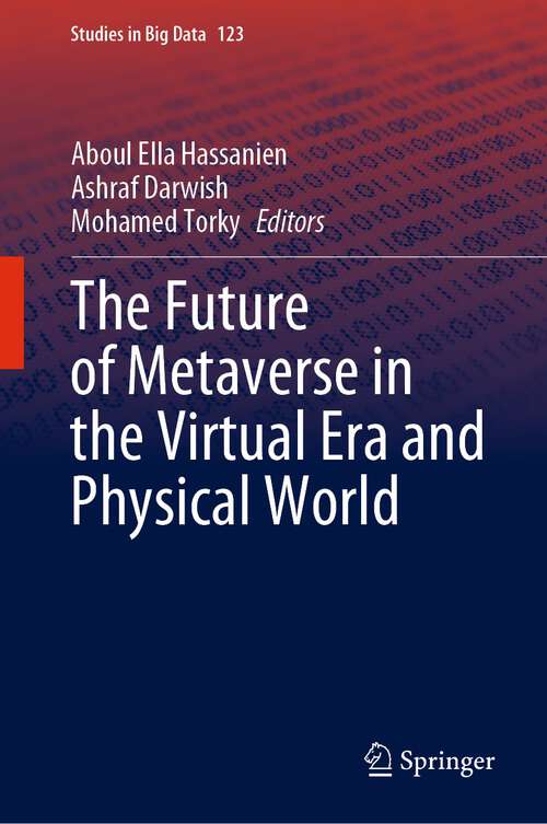 Book cover of The Future of Metaverse in the Virtual Era and Physical World (1st ed. 2023) (Studies in Big Data #123)