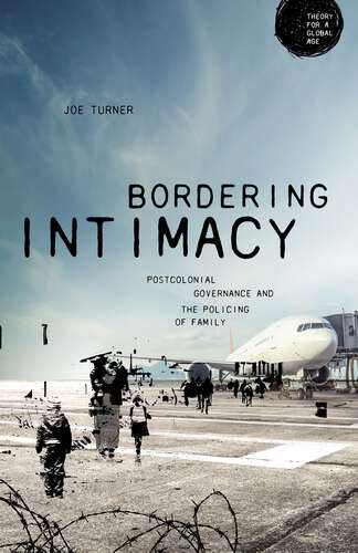 Book cover of Bordering intimacy: Postcolonial governance and the policing of family (Theory for a Global Age)