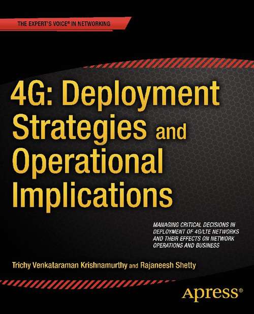 Book cover of 4G: Managing Critical Decisions in Deployment of 4G/LTE Networks and their Effects on Network Operations and Business (1st ed.)