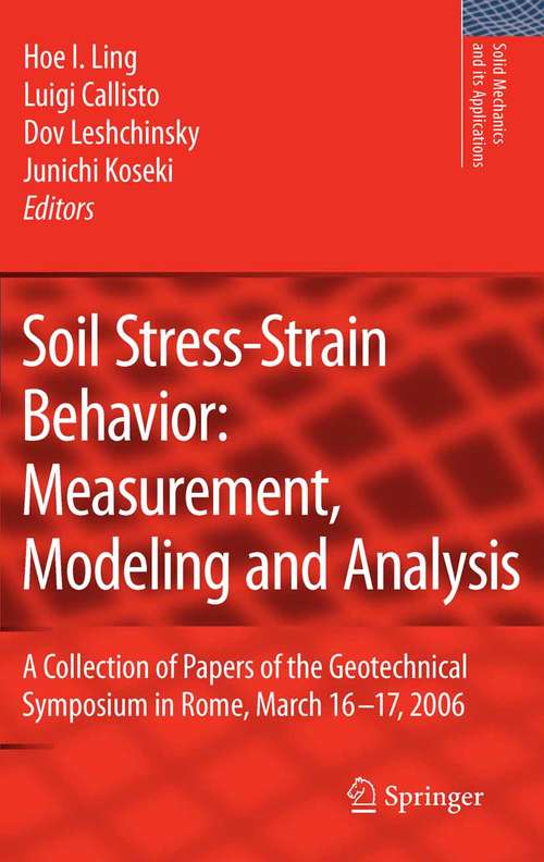 Book cover of Soil Stress-Strain Behavior: A Collection of Papers of the Geotechnical Symposium in Rome, March 16-17, 2006 (2007) (Solid Mechanics and Its Applications #146)