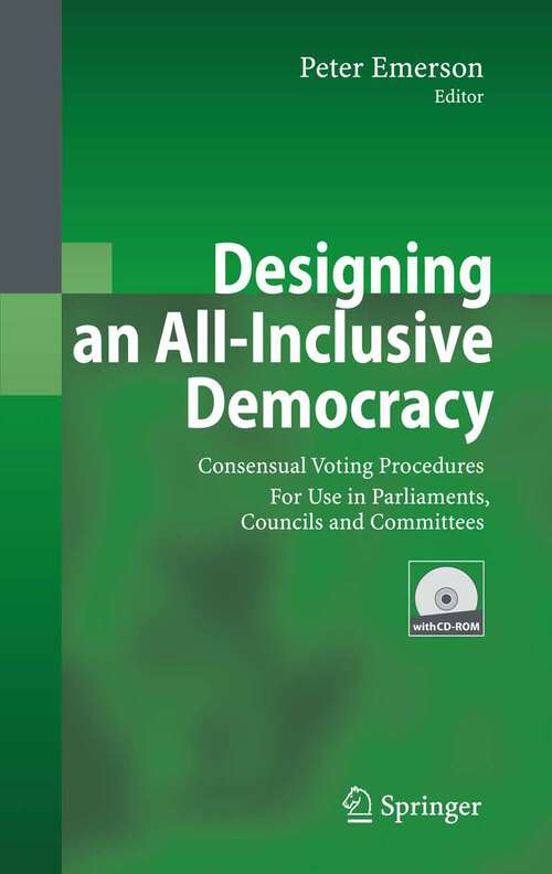 Book cover of Designing an All-Inclusive Democracy: Consensual Voting Procedures for Use in Parliaments, Councils and Committees (2007)