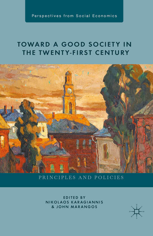 Book cover of Toward a Good Society in the Twenty-First Century: Principles and Policies (2013) (Perspectives from Social Economics)