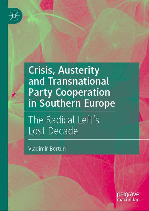 Book cover of Crisis, Austerity and Transnational Party Cooperation in Southern Europe: The Radical Left's Lost Decade (1st ed. 2023)