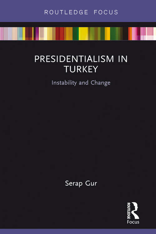 Book cover of Presidentialism in Turkey: Instability and Change (Routledge Focus on the Middle East)
