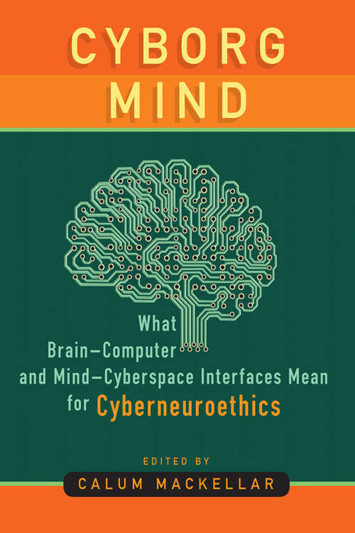 Book cover of Cyborg Mind: What Brain–Computer and Mind–Cyberspace Interfaces Mean for Cyberneuroethics