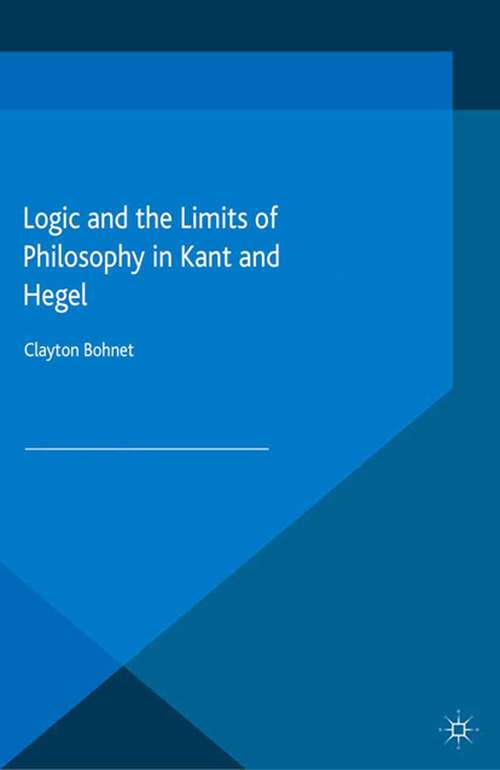 Book cover of Logic and the Limits of Philosophy in Kant and Hegel (2015)