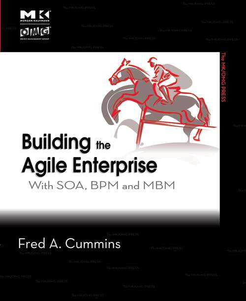 Book cover of Building the Agile Enterprise: With SOA, BPM and MBM (The MK/OMG Press)